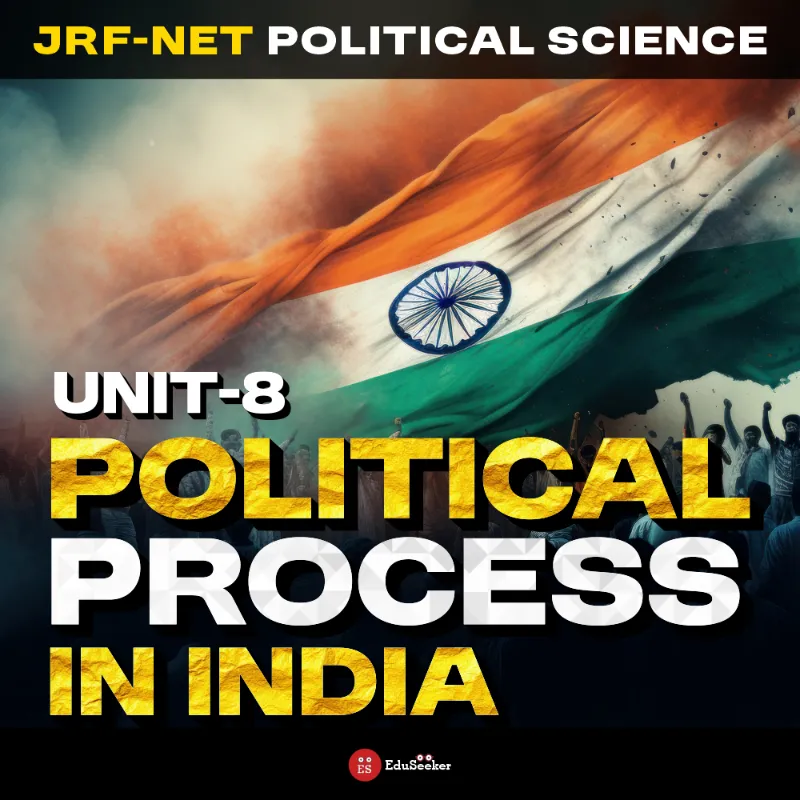 Unit-8: Political Process in India | JRF-NET Political Science